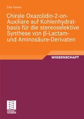 Chirale Oxazolidin-2-on-Auxiliare auf Kohlenhydratbasis für die stereoselektive Synthese von ß-Lactam- und Aminosäure-Derivaten