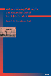 Weltanschauung, Philosophie und Naturwissenschaft im 19. Jahrhundert. Band 3: Der Ignorabimus-Streit