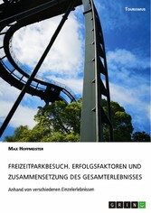 Freizeitparkbesuch. Erfolgsfaktoren und Zusammensetzung des Gesamterlebnisses