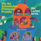 Wie das Schweinchen Prinzessin Prunella das Lachen lernte