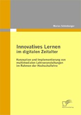 Innovatives Lernen im digitalen Zeitalter: Konzeption und Implementierung von multimedialen Lehrveranstaltungen im Rahmen der Hochschullehre