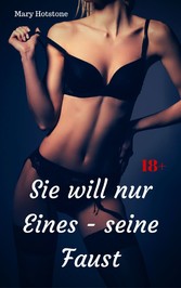 Sie will nur Eines - seine Faust