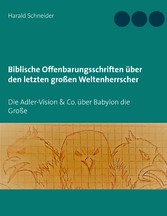 Biblische Offenbarungsschriften über den letzten großen Weltenherrscher