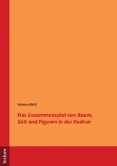 Das Zusammenspiel von Raum, Zeit und Figuren in der 'Kudrun'