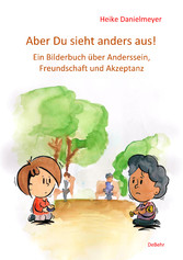 Aber du siehst anders aus! - Ein Bilderbuch über Anderssein, Freundschaft und Akzeptanz