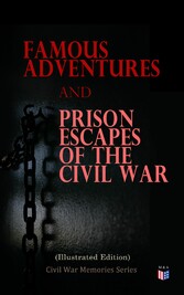 Famous Adventures and Prison Escapes of the Civil War (Illustrated Edition)