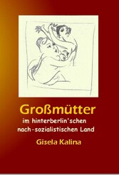 Großmütter im hinterberlin'schen nach-sozialistischen Land