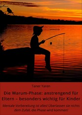 Die Warum-Phase: anstrengend für Eltern - besonders wichtig für Kinder