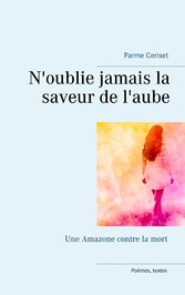 N&apos;oublie jamais la saveur de l&apos;aube