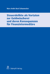 Steuerdelikte als Vortaten zur Geldwäscherei und deren Konsequenzen für Finanzintermediäre