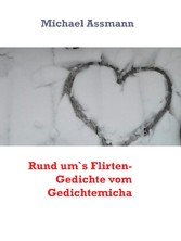 Rund um`s Flirten- Gedichte vom Gedichtemicha