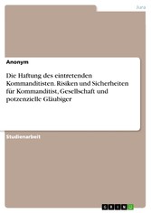 Die Haftung des eintretenden Kommanditisten. Risiken und Sicherheiten für Kommanditist, Gesellschaft und potzenzielle Gläubiger