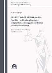 Die EUNAVFOR MED Operation Sophia zur Bekämpfung des Migrantenschmuggels auf Hoher See im Mittelmeer