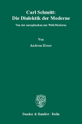 Carl Schmitt: Die Dialektik der Moderne.