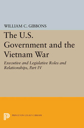 The U.S. Government and the Vietnam War: Executive and Legislative Roles and Relationships, Part IV