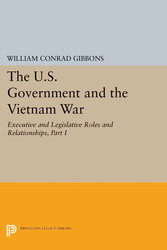 The U.S. Government and the Vietnam War: Executive and Legislative Roles and Relationships, Part I