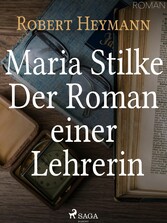 Maria Stilke. Der Roman einer Lehrerin