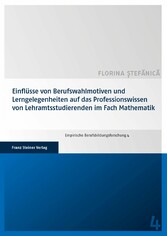 Einflüsse von Berufswahlmotiven und Lerngelegenheiten auf das Professionswissen von Lehramtsstudierenden im Fach Mathematik