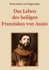 Das Leben des heiligen Franziskus von Assisi