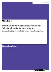 Psychologie des Gesundheitsverhaltens. Selbstwirksamkeitserwartung im gesundheitspsychologischen Handlungsfeld