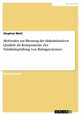 Methoden zur Messung der diskriminativen Qualität als Komponente der Validitätsprüfung von Ratingsystemen