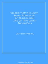 Voices from the Dust: Being Romances of Old London and of That Which Never Dies