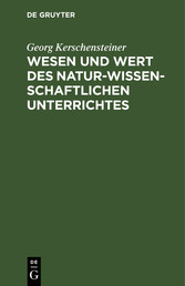 Wesen und Wert des naturwissenschaftlichen Unterrichtes