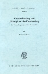 Gesetzesbindung und »Richtigkeit« der Entscheidung.