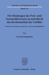 Die Bindungen des Post- und Fernmeldewesens an und durch das Rechtsinstitut der Gebühr.