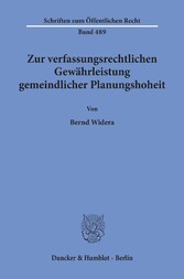 Zur verfassungsrechtlichen Gewährleistung gemeindlicher Planungshoheit.