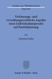 Verfassungs- und verwaltungsrechtliche Aspekte eines Individualanspruchs auf Bauleitplanung.