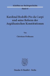 Kardinal Rodolfo Pio da Carpi und seine Reform der Aegidianischen Konstitutionen.