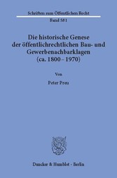 Die historische Genese der öffentlichrechtlichen Bau- und Gewerbenachbarklagen (ca. 1800 - 1970).