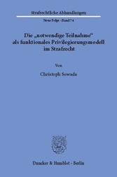 Die »notwendige Teilnahme« als funktionales Privilegierungsmodell im Strafrecht.