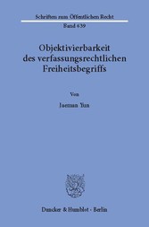 Objektivierbarkeit des verfassungsrechtlichen Freiheitsbegriffs.