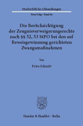 Die Berücksichtigung der Zeugnisverweigerungsrechte nach §§ 52, 53 StPO bei den auf Beweisgewinnung gerichteten Zwangsmaßnahmen.