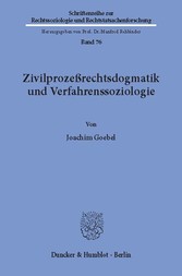 Zivilprozeßrechtsdogmatik und Verfahrenssoziologie.