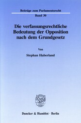 Die verfassungsrechtliche Bedeutung der Opposition nach dem Grundgesetz.