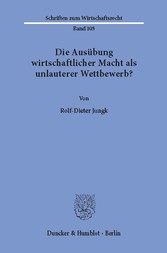 Die Ausübung wirtschaftlicher Macht als unlauterer Wettbewerb?