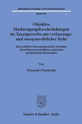 Objektive Marktzugangsbeschränkungen im Taxengewerbe aus verfassungs- und europarechtlicher Sicht.