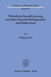 Öffentliche Kunstförderung zwischen Kunstfreiheitsgarantie und Kulturstaat.