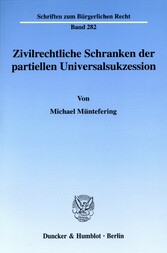 Zivilrechtliche Schranken der partiellen Universalsukzession.