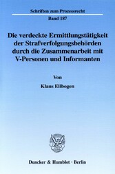 Die verdeckte Ermittlungstätigkeit der Strafverfolgungsbehörden durch die Zusammenarbeit mit V-Personen und Informanten.