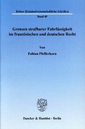 Grenzen strafbarer Fahrlässigkeit im französischen und deutschen Recht.