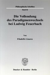 Die Vollendung des Paradigmenwechsels bei Ludwig Feuerbach.