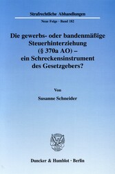 Die gewerbs- oder bandenmäßige Steuerhinterziehung (§ 370a AO) - ein Schreckensinstrument des Gesetzgebers?