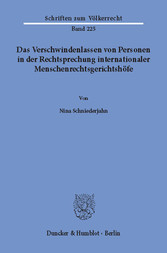 Das Verschwindenlassen von Personen in der Rechtsprechung internationaler Menschenrechtsgerichtshöfe.