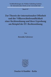 Zur Theorie der internationalen Offenheit und der Völkerrechtsfreundlichkeit einer Rechtsordnung und ihrer Erprobung am Beispiel der EU-Rechtsordnung.