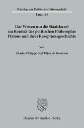 Das Wissen um die Staatskunst im Kontext der politischen Philosophie Platons und ihrer Rezeptionsgeschichte.