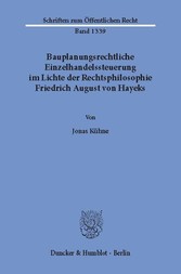 Bauplanungsrechtliche Einzelhandelssteuerung im Lichte der Rechtsphilosophie Friedrich August von Hayeks.